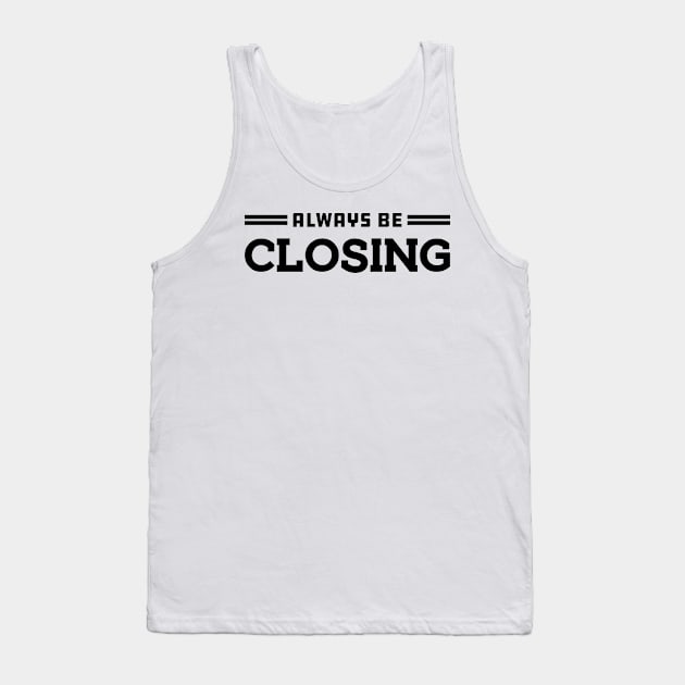 ALWAYS BE CLOSING Tank Top by KC Happy Shop